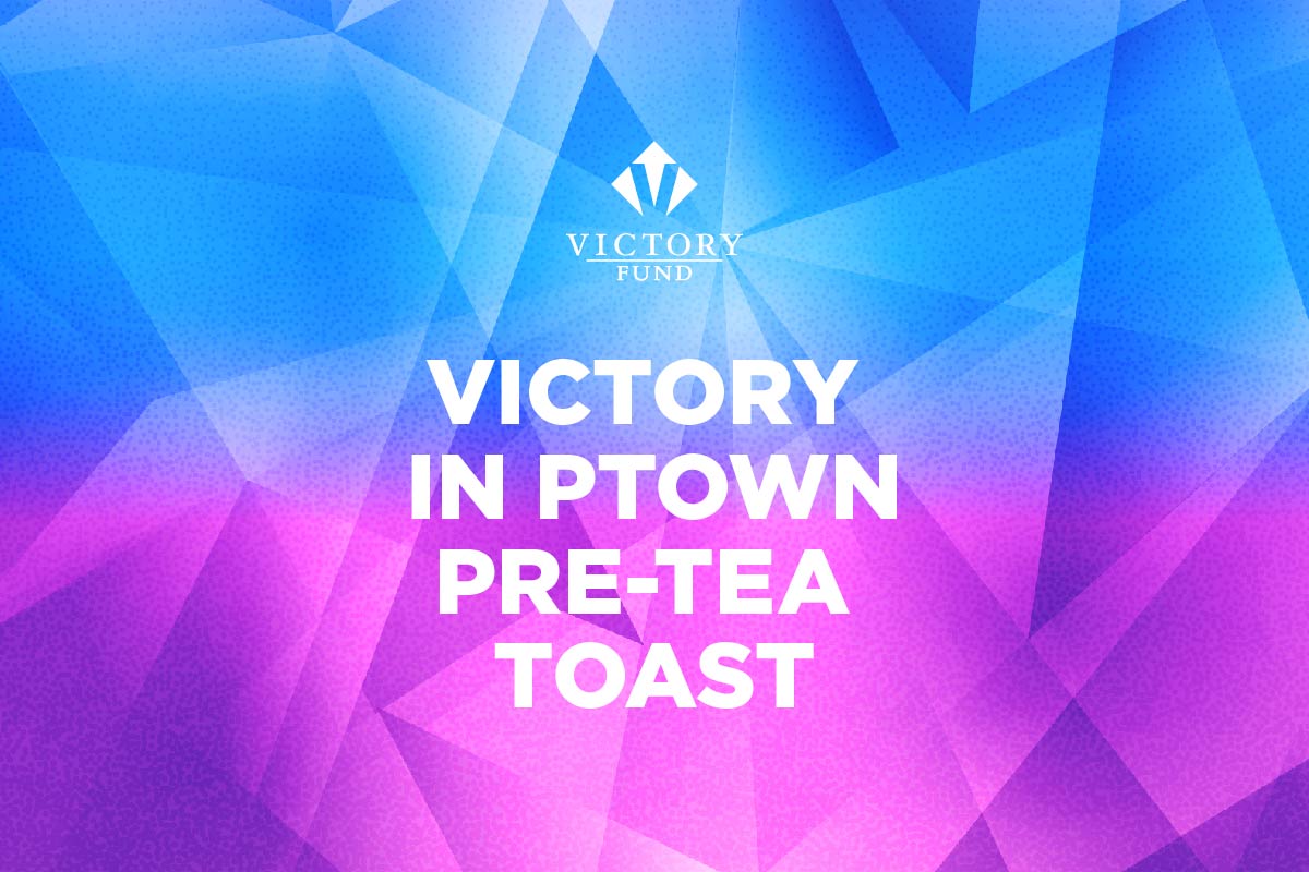 Victory in Ptown PreTea Toast LGBTQ Victory Fund